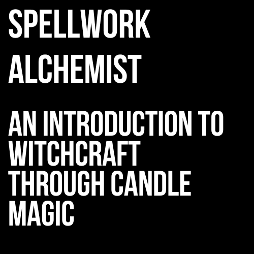 SPELLWORK ALCHEMIST: Introduction to witchcraft through candle magic