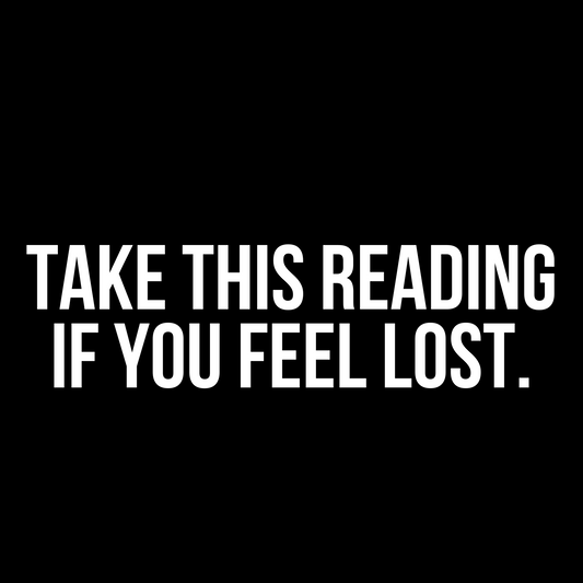 Take this reading if you feel lost.