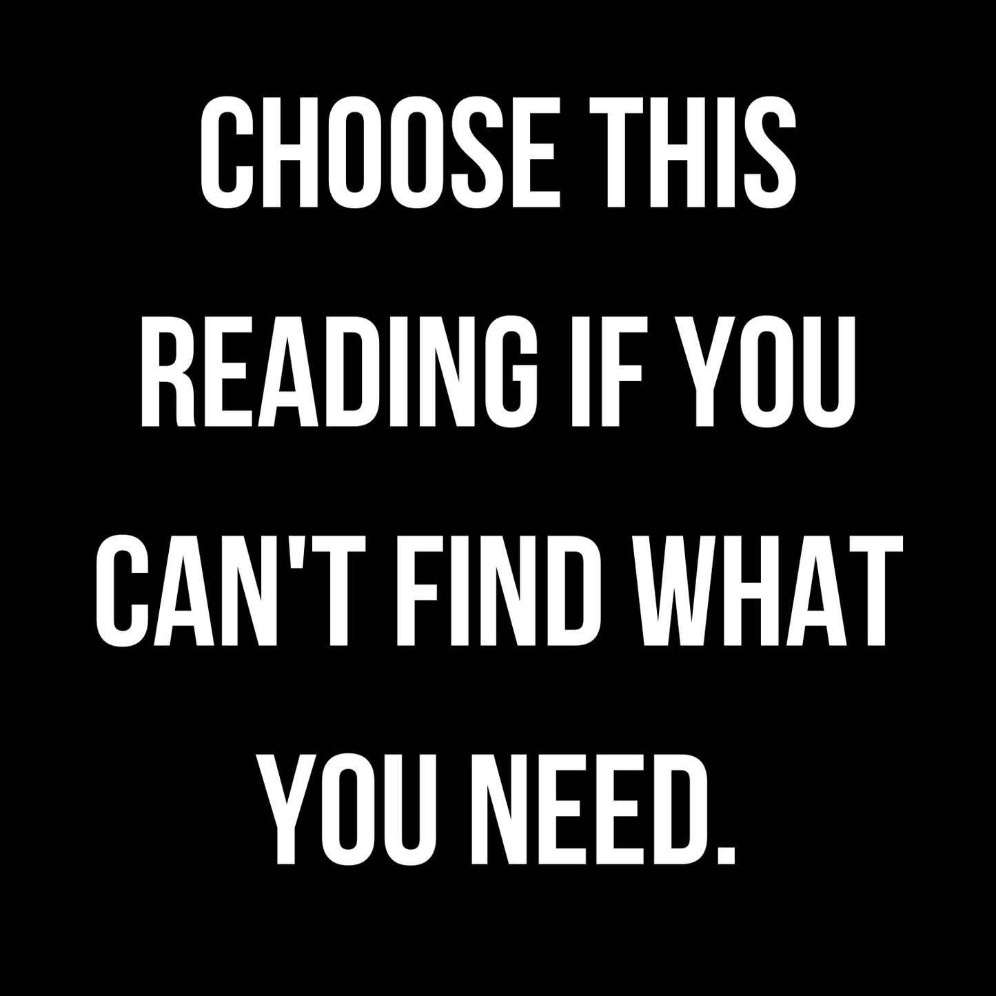 Choose this reading if you can't find what you need.