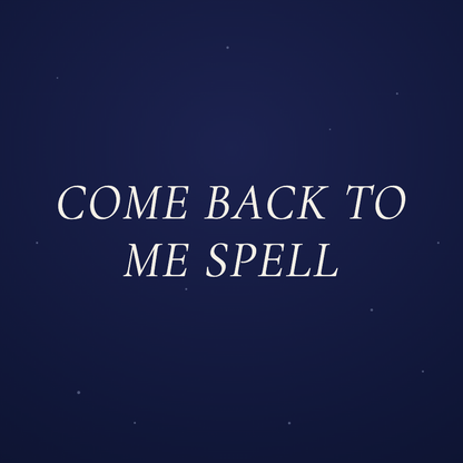 Come Back To Me Spell